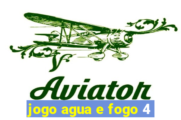 jogo agua e fogo 4